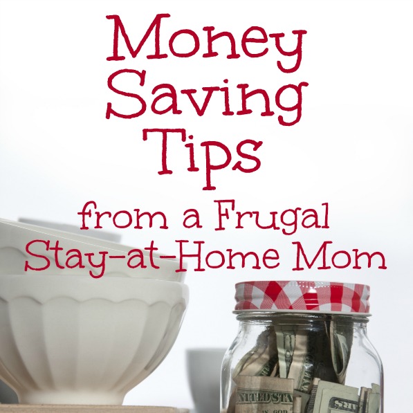 Money Saving Tips from a Frugal Stay-At-Home Mom