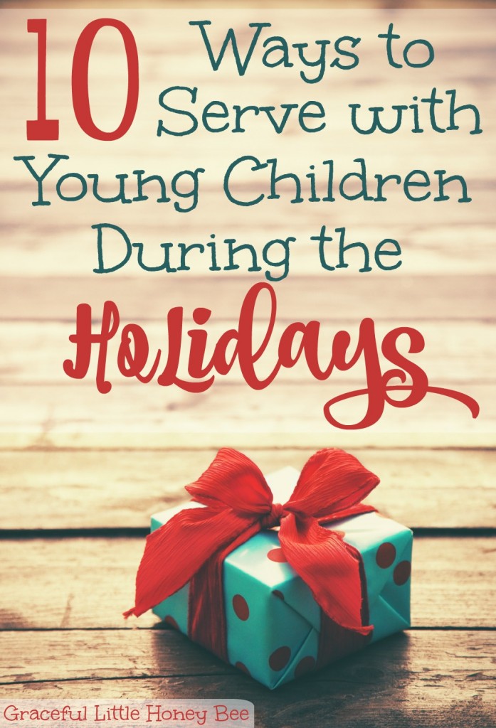 Find 10 Easy Ways to Serve with Young Children During the Holidays at gracefullittlehoneybee.com