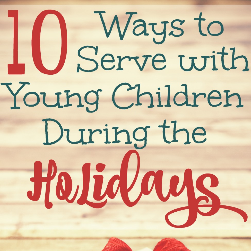 10 Ways to Serve with Young Children During the Holidays