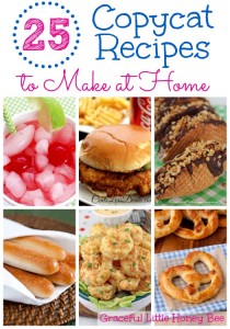 25 Copycat Recipes to Make at Home on gracefullittlehoneybee.com