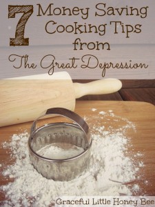 Money Saving Cooking Tips from The Great Depression on gracefullittlehoneybee.com