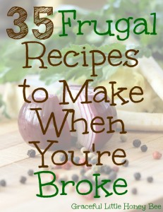 35 Frugal Recipes to Make When You're Broke on gracefullittlehoneybee.com