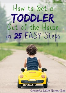 See how to get a toddler out of the house in 25 easy steps on gracefullittlehoneybee.com