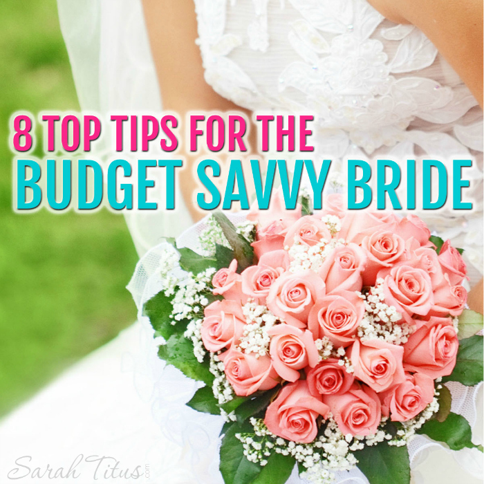 8 Top Tips for the Budget Savvy Bride @ SarahTitus.com