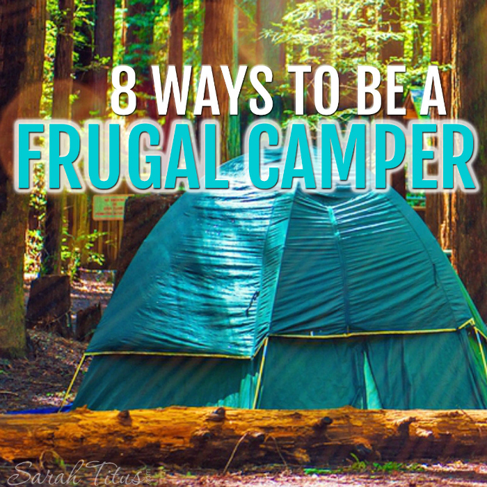 8 Ways to Be a Frugal Camper @ SarahTitus.com