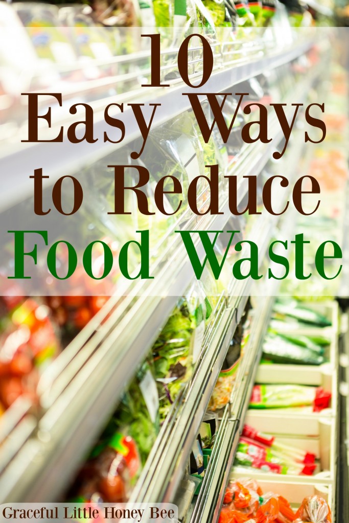 Did you know that Americans waste 1/3 of their food? See these 10 easy ways that you can reduce food waste to save money and resources on gracefullittlehoneybee.com