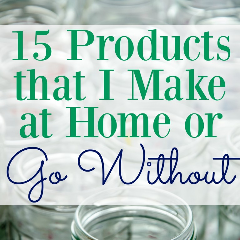 15 Products that I Make at Home or Simply Go Without