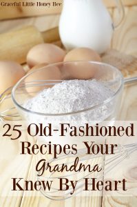 See how to make 25 Old-Fashioned Recipes Your Grandma Knew by Heart including biscuits, pie crust, fried apples and more on gracefullittlehoneybee.com