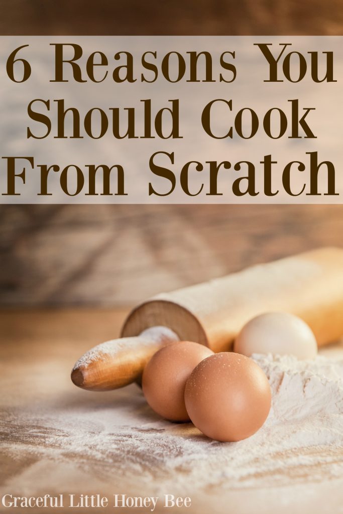 Learn the benefits of cooking from scratch on gracefullittlehoneybee.com