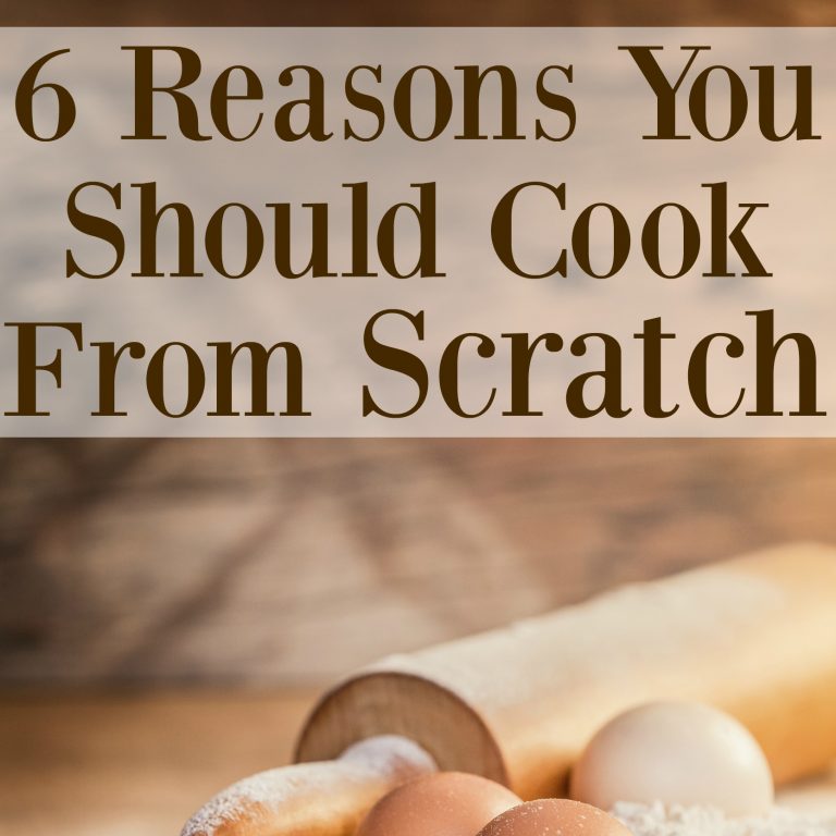 6 Reasons You Should Cook From Scratch