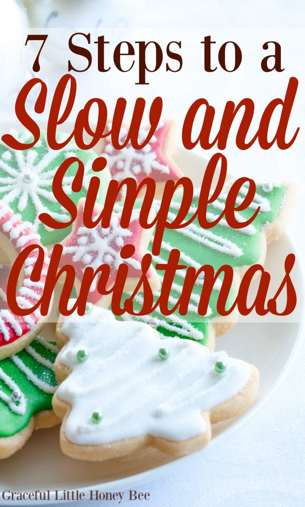 Feeling holiday overwhelm? Try these 7 Steps to a Slow and Simple Christmas for a stress free holiday on gracefullittlehoneybee.com